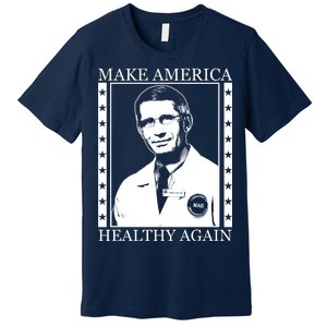 Dr Fauci Make America Healthy Again Premium T-Shirt