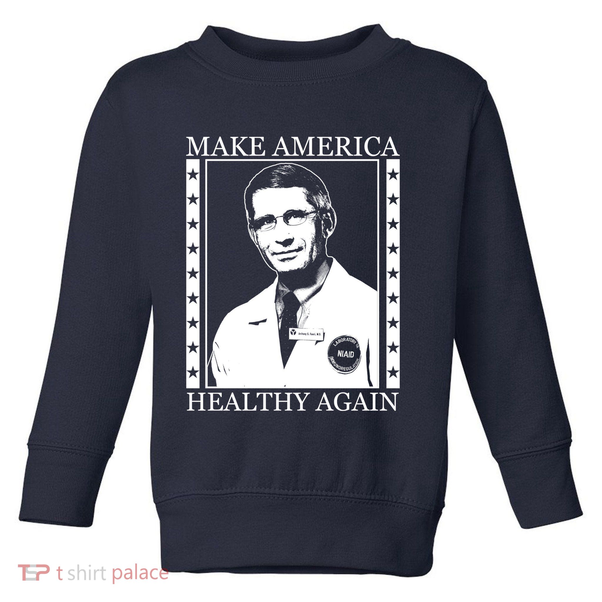 Dr Fauci Make America Healthy Again Toddler Sweatshirt