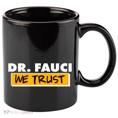 Dr Fauci We Trust 11oz C Handle Ceramic Mug