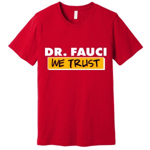 Dr Fauci We Trust Premium T-Shirt