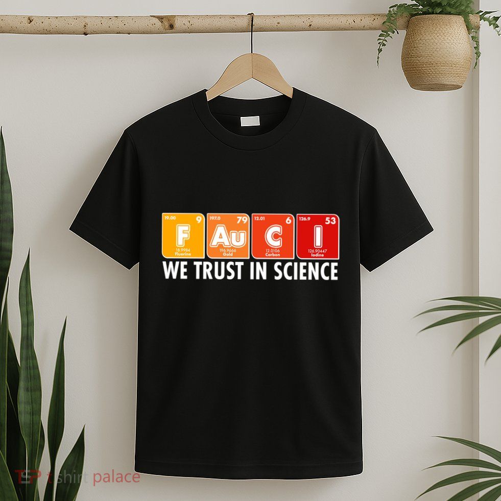 Dr Fauci We Trust In Science Periodical Table Elements T-Shirt