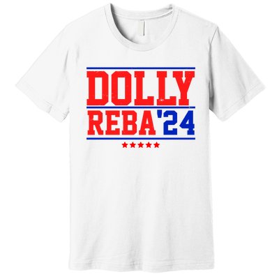 Dolly Reba 2024 Funny Political Premium T-Shirt