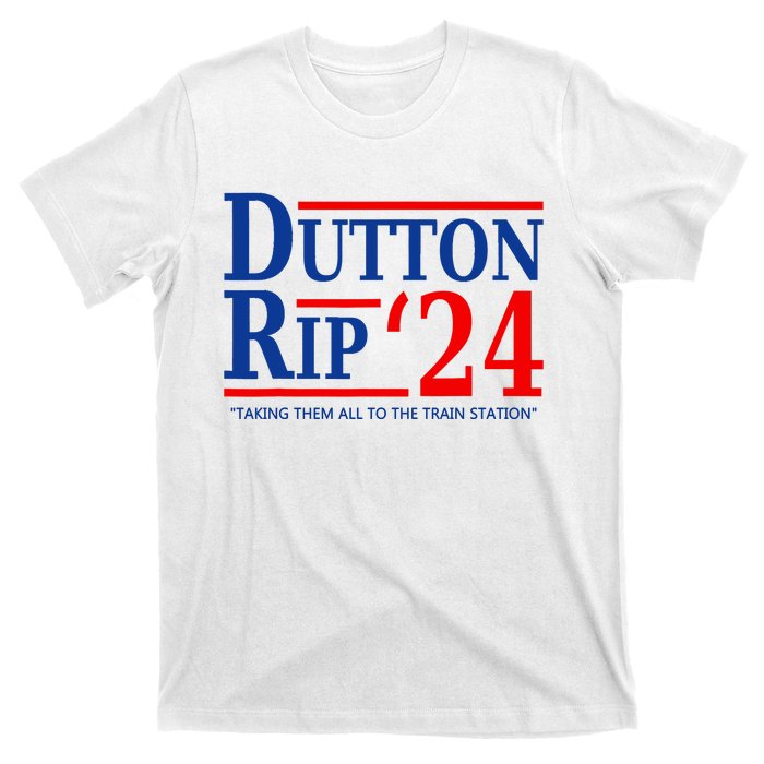 Dutton Rip 2024 Taking Them All To The Train Station T-Shirt