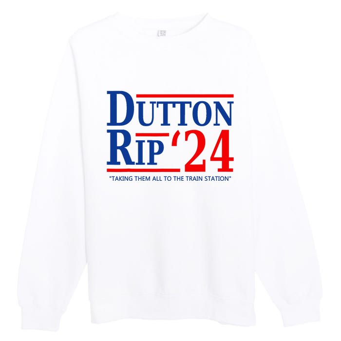 Dutton Rip 2024 Taking Them All To The Train Station Premium Crewneck Sweatshirt