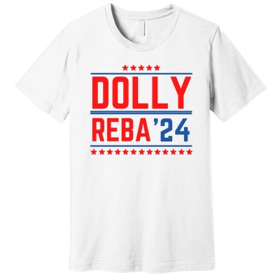 Dolly Reba 2024 Funny Political Premium T-Shirt