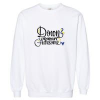 Down Right Awesome For Down Syndrome Awareness Gift Garment-Dyed Sweatshirt