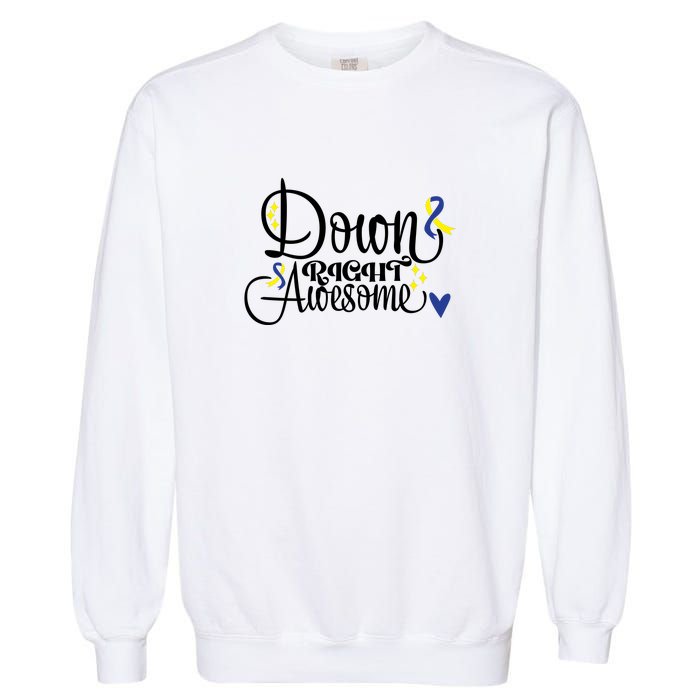 Down Right Awesome For Down Syndrome Awareness Gift Garment-Dyed Sweatshirt