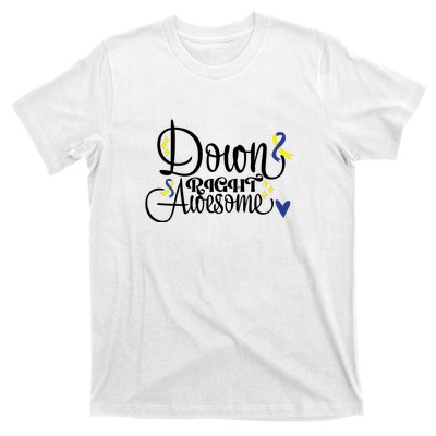 Down Right Awesome For Down Syndrome Awareness Gift T-Shirt