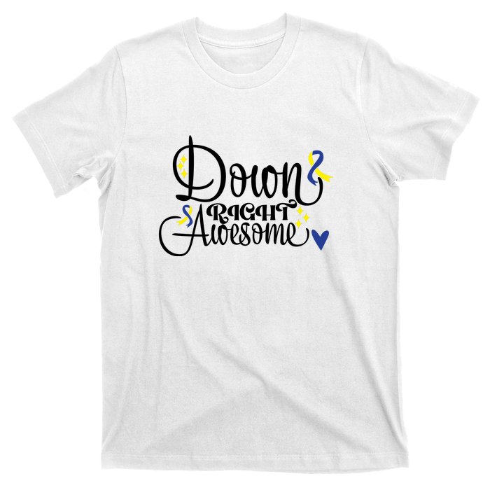 Down Right Awesome For Down Syndrome Awareness Gift T-Shirt