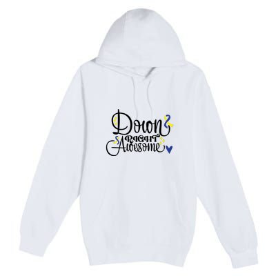 Down Right Awesome For Down Syndrome Awareness Gift Premium Pullover Hoodie