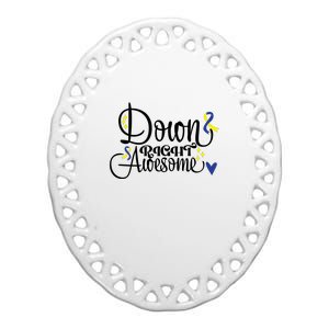 Down Right Awesome For Down Syndrome Awareness Gift Ceramic Oval Ornament