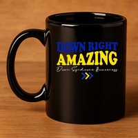 Down Right Amazing Down Syndrome Awareness 11oz C Handle Ceramic Mug