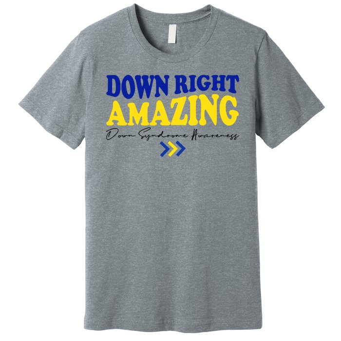 Down Right Amazing Down Syndrome Awareness Premium T-Shirt