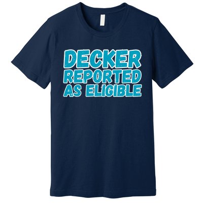 Decker Reported As Eligible Trendy Premium T-Shirt