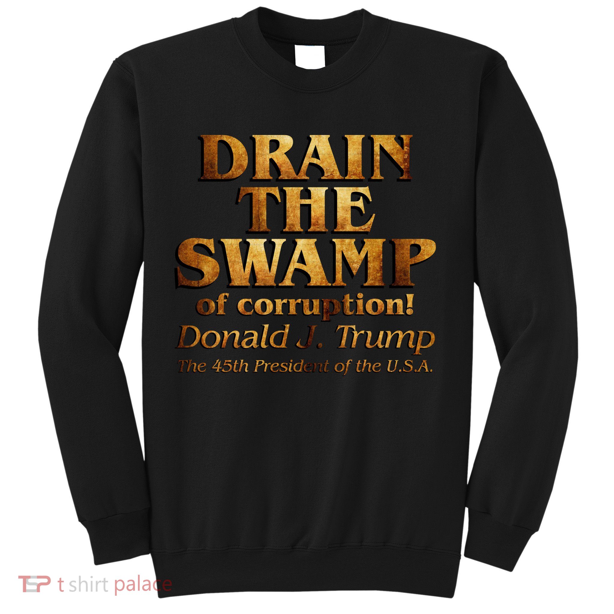 Drain The Swamp of Corruption! Donald Trump 45th President Sweatshirt
