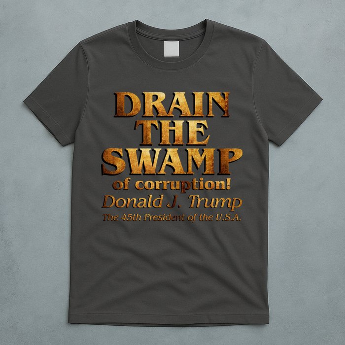 Drain The Swamp of Corruption! Donald Trump 45th President T-Shirt