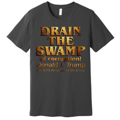 Drain The Swamp of Corruption! Donald Trump 45th President Premium T-Shirt