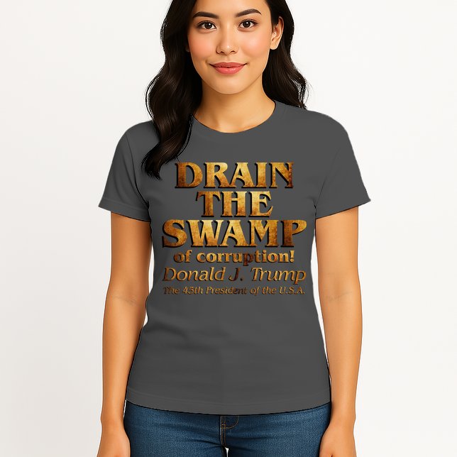 Drain The Swamp of Corruption! Donald Trump 45th President Womens T-Shirt
