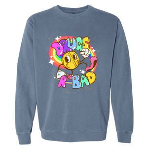 Drugs R Bad Great Gift Garment-Dyed Sweatshirt