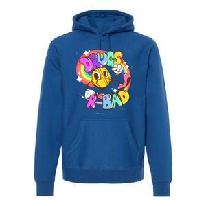 Drugs R Bad Great Gift Premium Hoodie