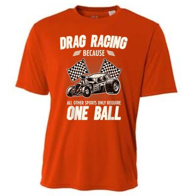 Drag Racing Because All Other Sports Require One Ball Gift Cooling Performance Crew T-Shirt