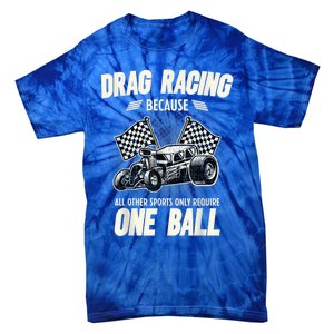 Drag Racing Because All Other Sports Require One Ball Gift Tie-Dye T-Shirt