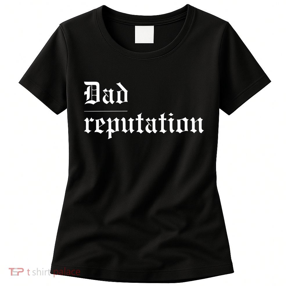 Dad Reputation Concert Music Lover Womens T-Shirt
