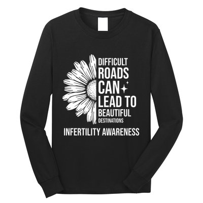 Difficult Roads Can Lead To Beautiful Destinations Infertility Awareness Long Sleeve Shirt