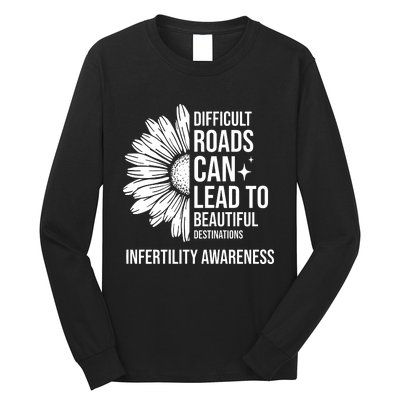 Difficult Roads Can Lead To Beautiful Destinations Infertility Awareness Long Sleeve Shirt