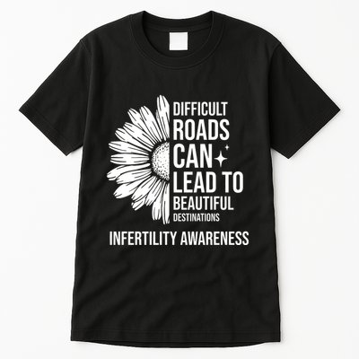 Difficult Roads Can Lead To Beautiful Destinations Infertility Awareness Tall T-Shirt