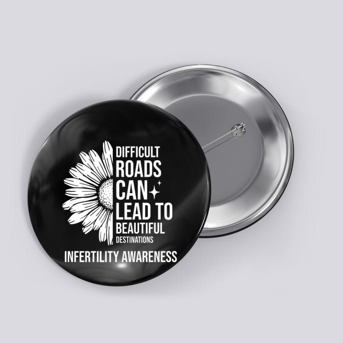 Difficult Roads Can Lead To Beautiful Destinations Infertility Awareness Button