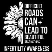 Difficult Roads Can Lead To Beautiful Destinations Infertility Awareness Button
