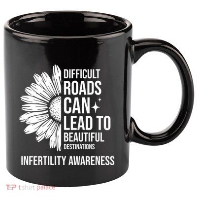 Difficult Roads Can Lead To Beautiful Destinations Infertility Awareness 11oz C Handle Ceramic Mug