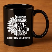 Difficult Roads Can Lead To Beautiful Destinations Infertility Awareness 11oz C Handle Ceramic Mug