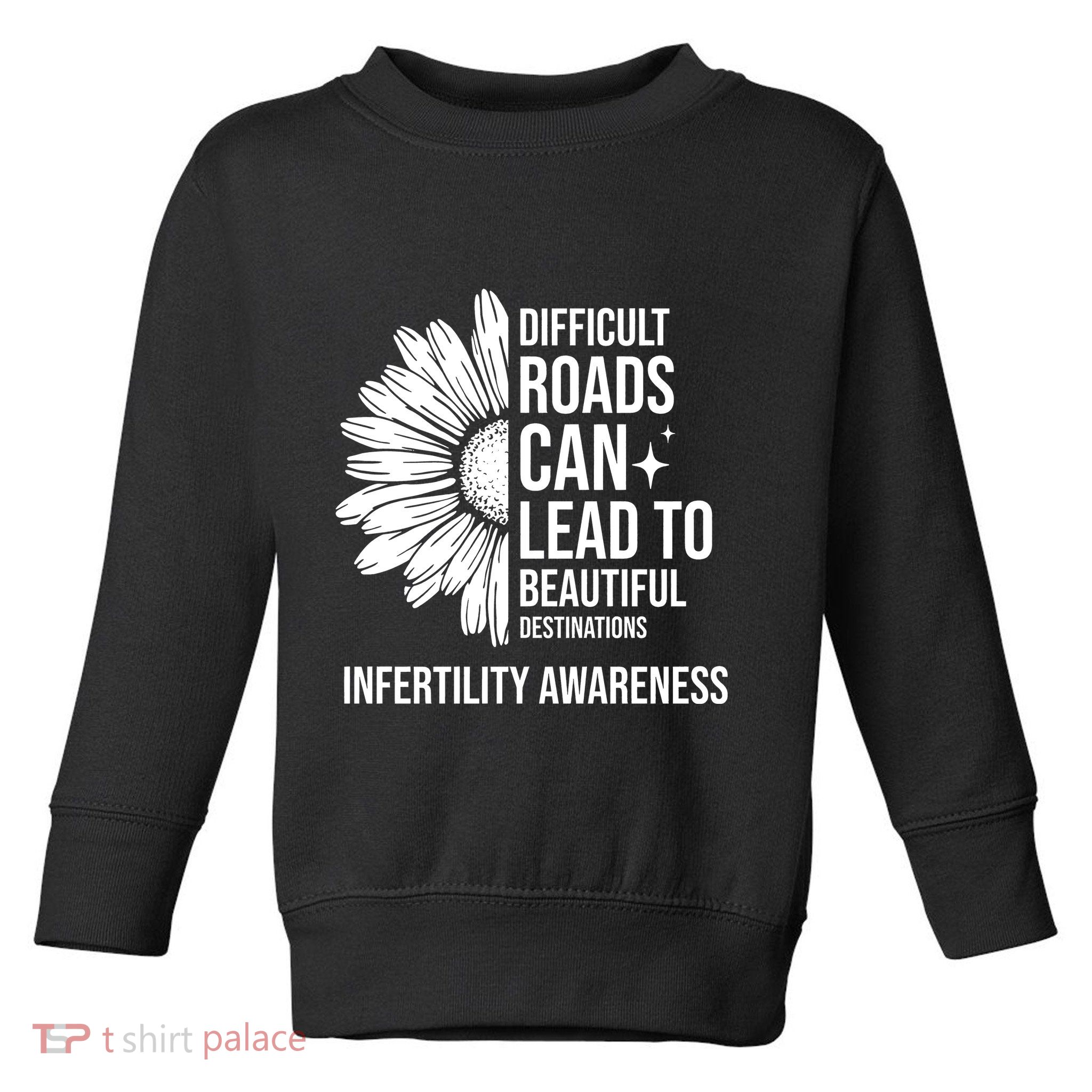 Difficult Roads Can Lead To Beautiful Destinations Infertility Awareness Toddler Sweatshirt