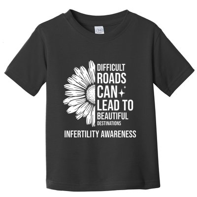 Difficult Roads Can Lead To Beautiful Destinations Infertility Awareness Toddler T-Shirt