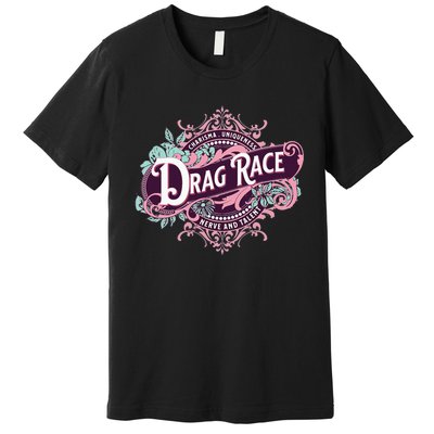 Drag Race Charisma Uniqueness Nerve And Talent Premium T-Shirt