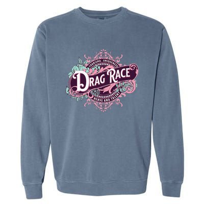 Drag Race Charisma Uniqueness Nerve And Talent Garment-Dyed Sweatshirt