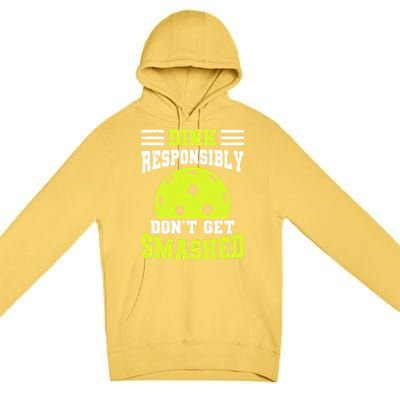 Dink Responsibly DonT Get Smashed Funny Pickleball Great Gift Premium Pullover Hoodie