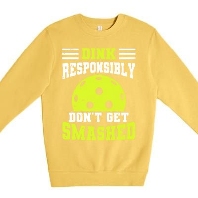 Dink Responsibly DonT Get Smashed Funny Pickleball Great Gift Premium Crewneck Sweatshirt