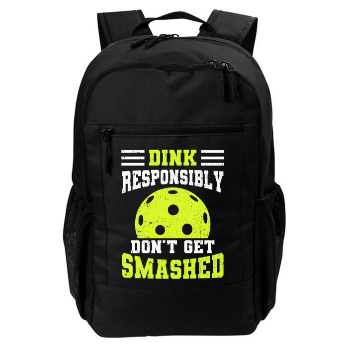 Dink Responsibly DonT Get Smashed Funny Pickleball Great Gift Daily Commute Backpack
