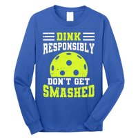 Dink Responsibly DonT Get Smashed Funny Pickleball Great Gift Long Sleeve Shirt