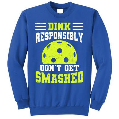 Dink Responsibly DonT Get Smashed Funny Pickleball Great Gift Sweatshirt