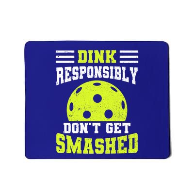 Dink Responsibly DonT Get Smashed Funny Pickleball Great Gift Mousepad