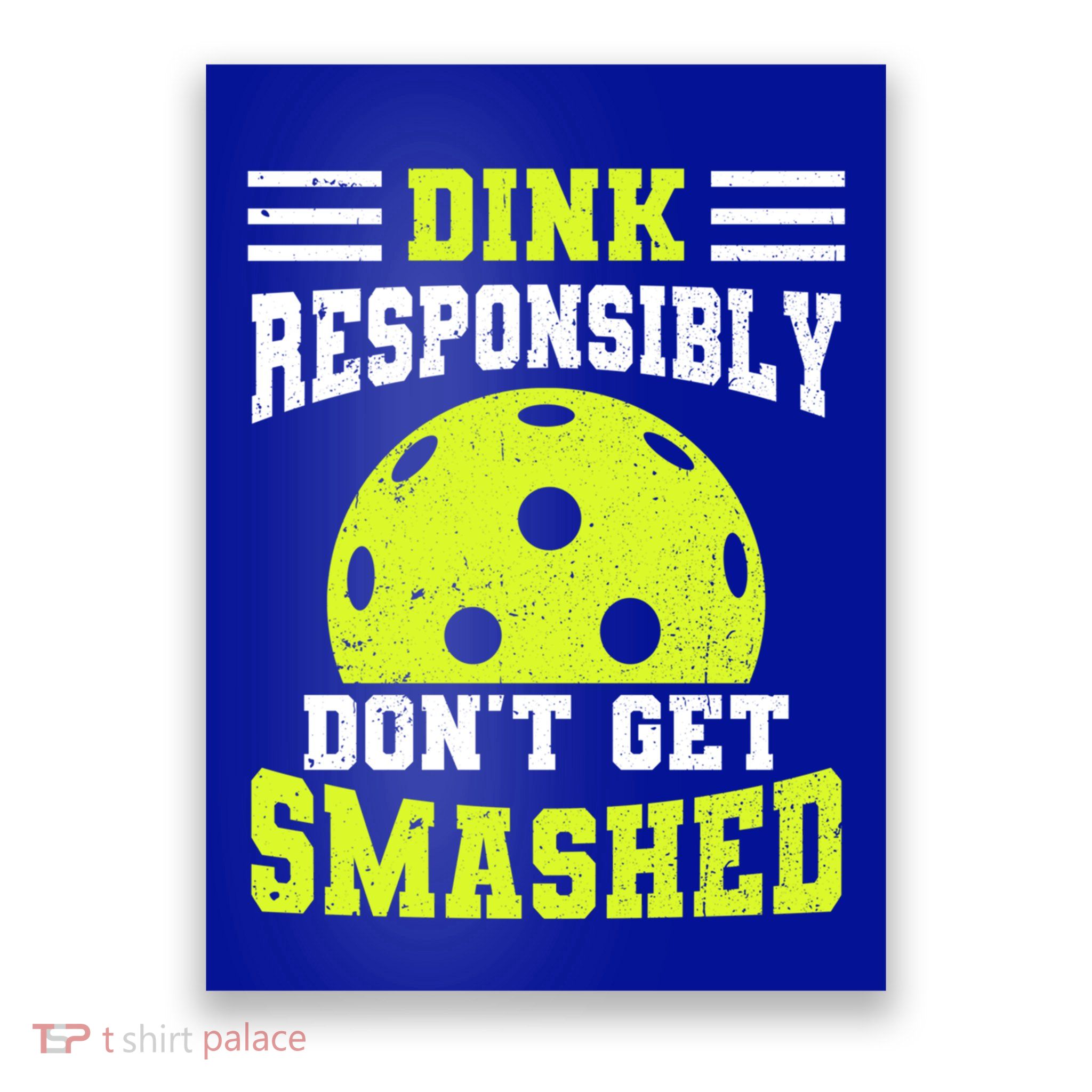Dink Responsibly DonT Get Smashed Funny Pickleball Great Gift Poster