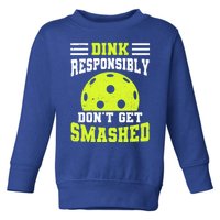 Dink Responsibly DonT Get Smashed Funny Pickleball Great Gift Toddler Sweatshirt