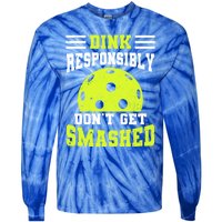 Dink Responsibly DonT Get Smashed Funny Pickleball Great Gift Tie-Dye Long Sleeve Shirt