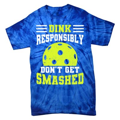 Dink Responsibly DonT Get Smashed Funny Pickleball Great Gift Tie-Dye T-Shirt