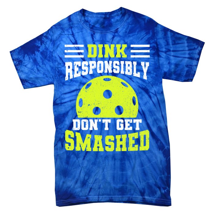 Dink Responsibly DonT Get Smashed Funny Pickleball Great Gift Tie-Dye T-Shirt