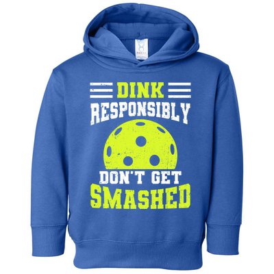 Dink Responsibly DonT Get Smashed Funny Pickleball Great Gift Toddler Hoodie